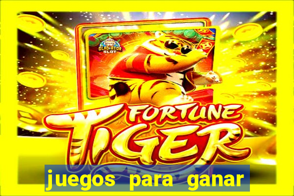 juegos para ganar dinero de verdad gratis